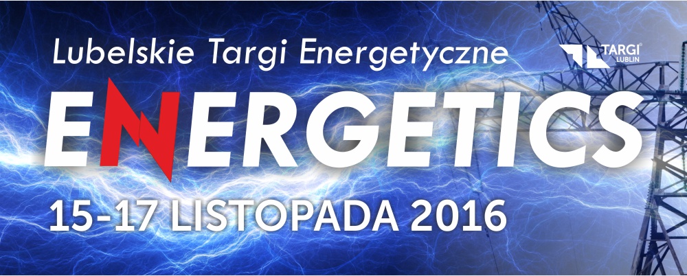 Lubelskie Targi Energetyczne ENERGETICS Lubelskie Targi Energetyczne ENERGETICS