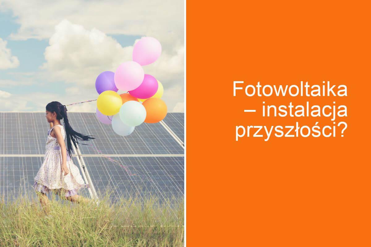 Fotowoltaika – instalacja przyszłości?